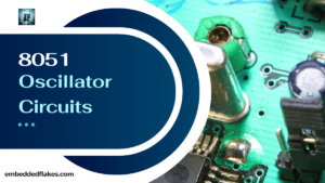 Read more about the article 8051 Oscillator Circuits: The Heartbeat of Your Microcontroller